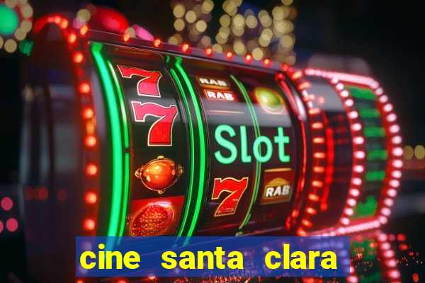 cine santa clara filme em cartaz